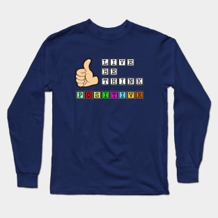 Live Be Think Positive Long Sleeve T-Shirt